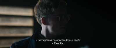 - Somewhere no one would suspect?
- Exactly. - Hot Dog