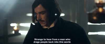Strange to hear from a man who
drags people back into this world. - Gogol. Viy