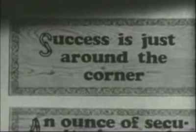 "Success is just around the corner." - The Sin of Harold Diddlebock