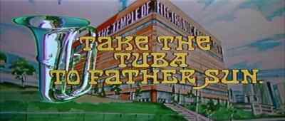 Take the tuba to father sun. - Sgt  Pepper's Lonely Hearts Club Band