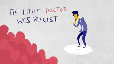 "That little doctor was racist." - Explained