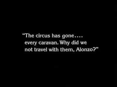 "The circus has gone... every caravan. - The Unknown