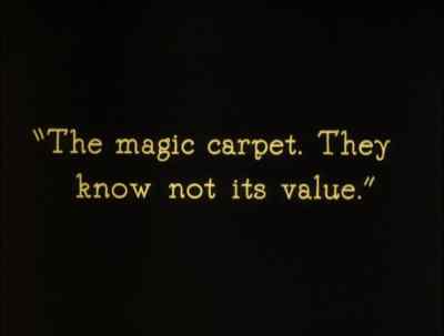 The magic carpet.
They know not its value. - The Thief of Bagdad