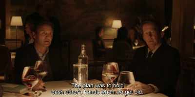 The plan was to hold
each other's hands when we get old. - Another Round