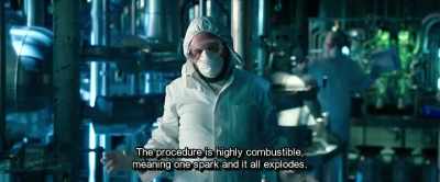 The procedure is highly combustible,
meaning one spark and it all explodes. - Hot Dog