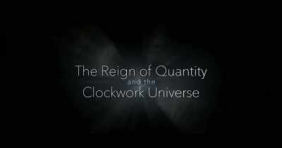 "The Reign of Quality
and the Clockwork Universe" - The End of Quantum Reality