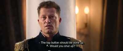 - The top button should be done up.
- Would you shut up? - Hot Dog
