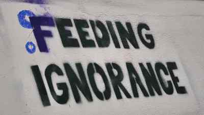 There's another one that says feeding ignorance, - Pignorant