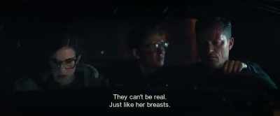 They can't be real.
Just like her breasts. - Hot Dog