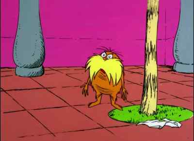 They say I'm a fool to oppose things like these - The Lorax