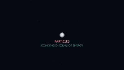 They're called particles,
condensed forms of energy. - The Way of Miracles