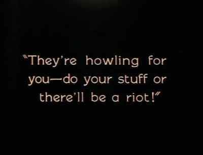 "They're howling for you...
do your stuff or
there'll be a riot!" - The Strong Man