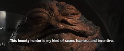 This bounty hunter is my kind of scum - Star Wars: Episode VI   Return of the Jedi