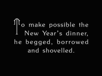 To make possible the New Year's dinner, - The Gold Rush