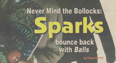 ♪ To succeed are balls - The Sparks Brothers