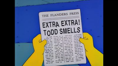 "Todd smells." - The Simpsons