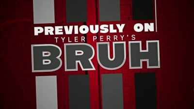 - TOM: Previously on "Bruh"-- - Tyler Perry's Bruh