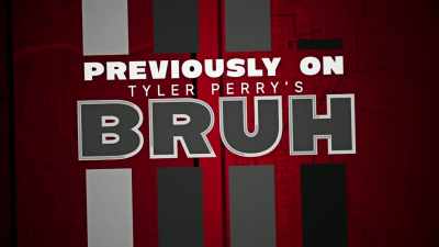 - TOM: Previously on "Bruh"-- - Tyler Perry's Bruh