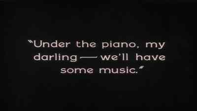 Under the piano my darling...
we will have some music. - The Penalty