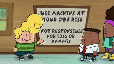 "Use machines at your own risk.
Not responsible for loss or damage." - The Epic Tales of Captain Underpants