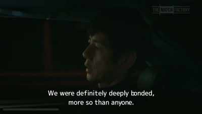 We were definitely deeply bonded,
more so than anyone. - Drive My Car
