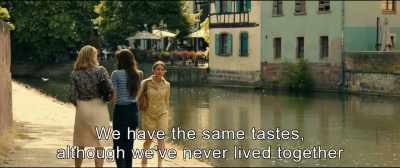 We have the same tastes,
although we've never lived together. - An Impossible Love