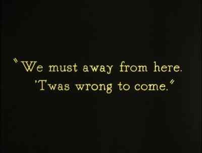 We must away from here.
'Twas wrong to come. - The Thief of Bagdad