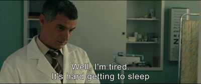 Well, I'm tired.
It's hard getting to sleep. - An Impossible Love