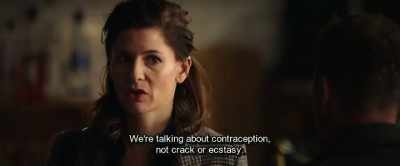 We're talking about contraception,
not crack or ecstasy. - Hot Dog