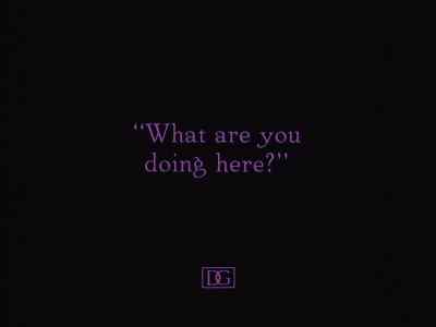 What are you
doing here? - Way Down East