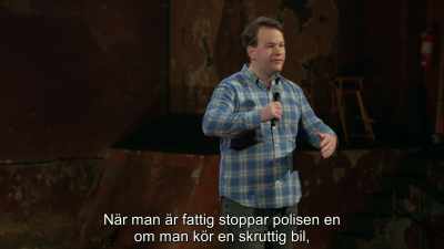 When you're broke, cops will pull you over
if you have a crappy car - Mike Birbiglia: Thank God for Jokes