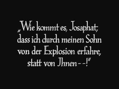 Why is it, Josaphat, that I learn of this explosion
from my son, and not from you - ! - Metropolis