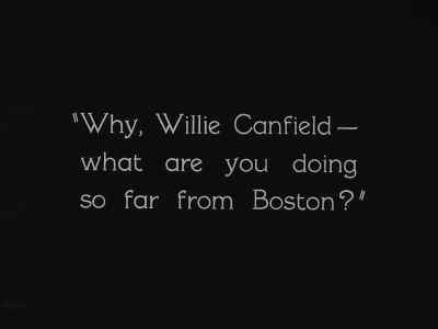 "Why, Willie Canfield ...
What are you doing so far from Boston?" - Steamboat Bill, Jr