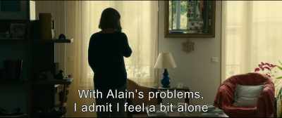 With Alain's problems,
I admit I feel a bit alone. - An Impossible Love