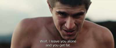Wolf, I leave you alone
and you get fat. - Monos