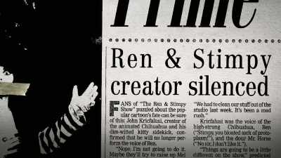Yeah, actually he called me. Yeah, and
he said, "Guess what? I've been fired." - Happy Happy Joy Joy: The Ren & Stimpy Story
