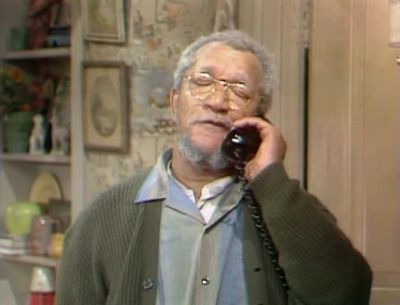 Yeah this is Fred Sanford - Sanford and Son