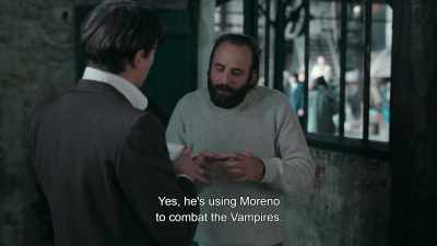 Yes, he's using Moreno
to combat the vampires. - Irma Vep
