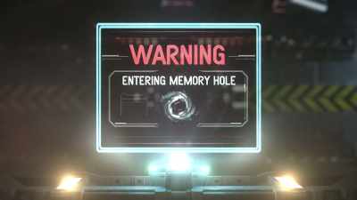 You are about to enter the memory hole, - Memory Hole
