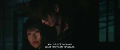 You asked if someone
could really fight for peace. - Rurouni Kenshin: The Beginning