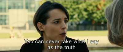 You can never take what I say
as the truth. - An Impossible Love