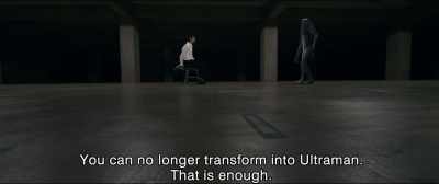 You can no longer transform into Ultraman.
That is enough. - Shin Ultraman