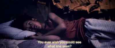 You ever wish you could see
what she sees? - Never Let Go