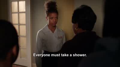 You go in, get undressed, and bathe now. - Orange Is the New Black