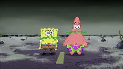 Huh I don't feel anyOh my gosh Patrick you have a mustacheSo do you - The SpongeBob SquarePants Movie