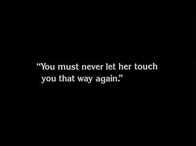 "You must never let her touch... - The Unknown