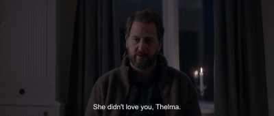 You were probably just lonely - Thelma
