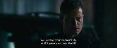 You protect your partner's life
as if it were your own. Get it? - Hot Dog