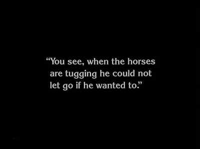 "You see, when the horses are tugging - The Unknown
