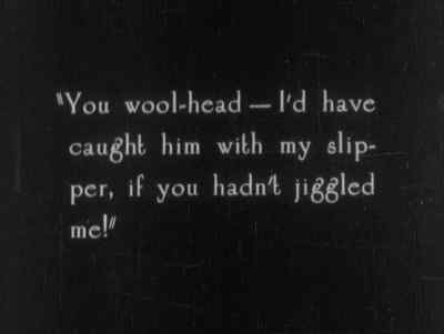 "You wool-head...
I'd have caught him with my slipper, - Zaza